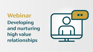 Developing and nurturing high value relationships